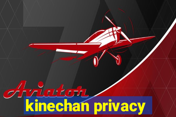 kinechan privacy